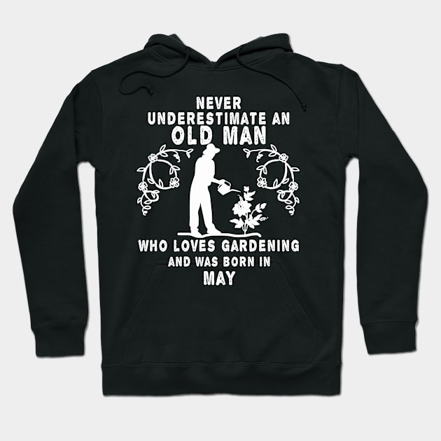 Never underestimate an old man who loves gardening and was born in May Hoodie by MBRK-Store